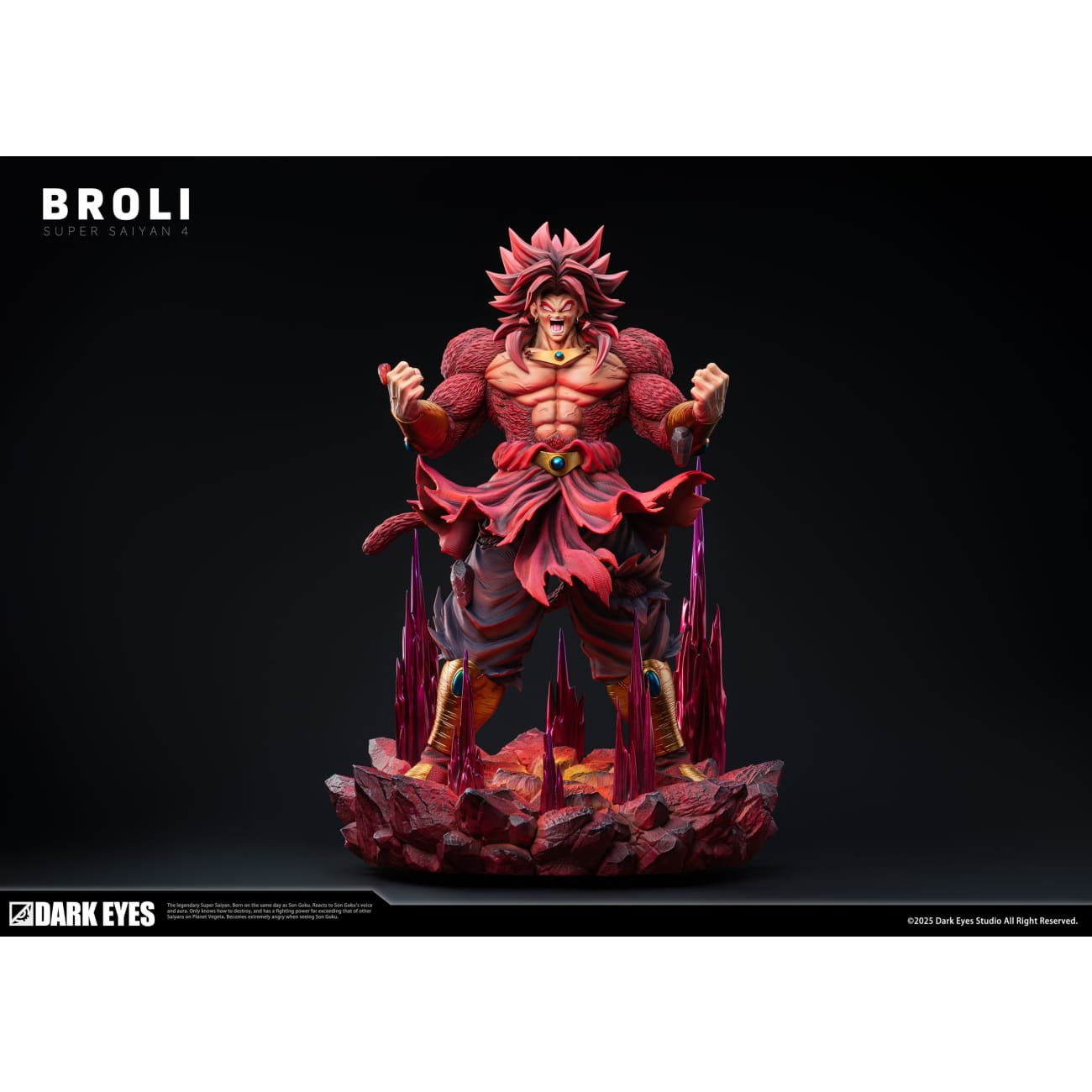 Dark Eyes Studio - Super Saiyan 4 Broly [2 Variants]