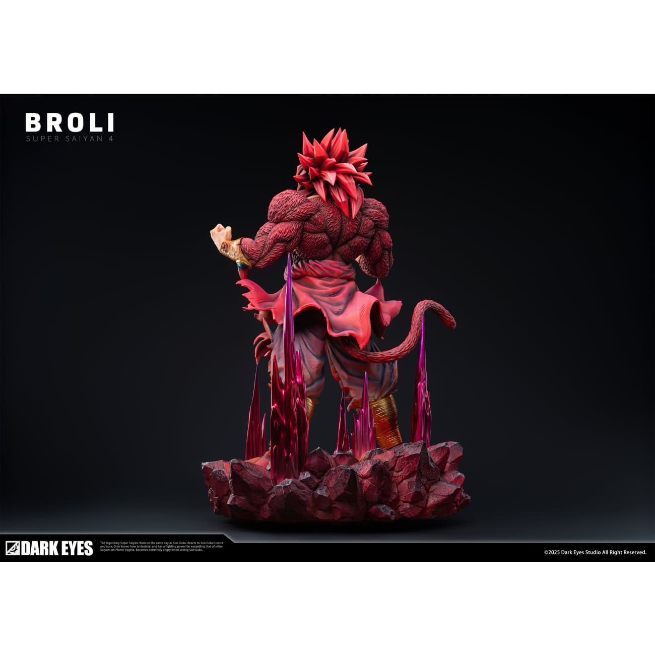 Dark Eyes Studio - Super Saiyan 4 Broly [2 Variants]