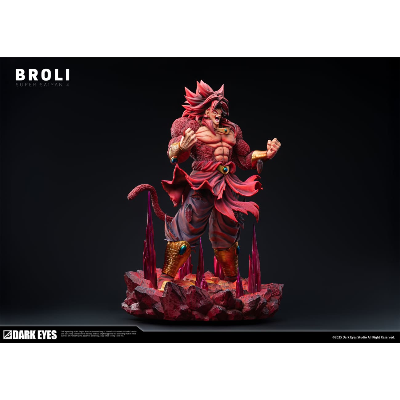 Dark Eyes Studio - Super Saiyan 4 Broly [2 Variants]