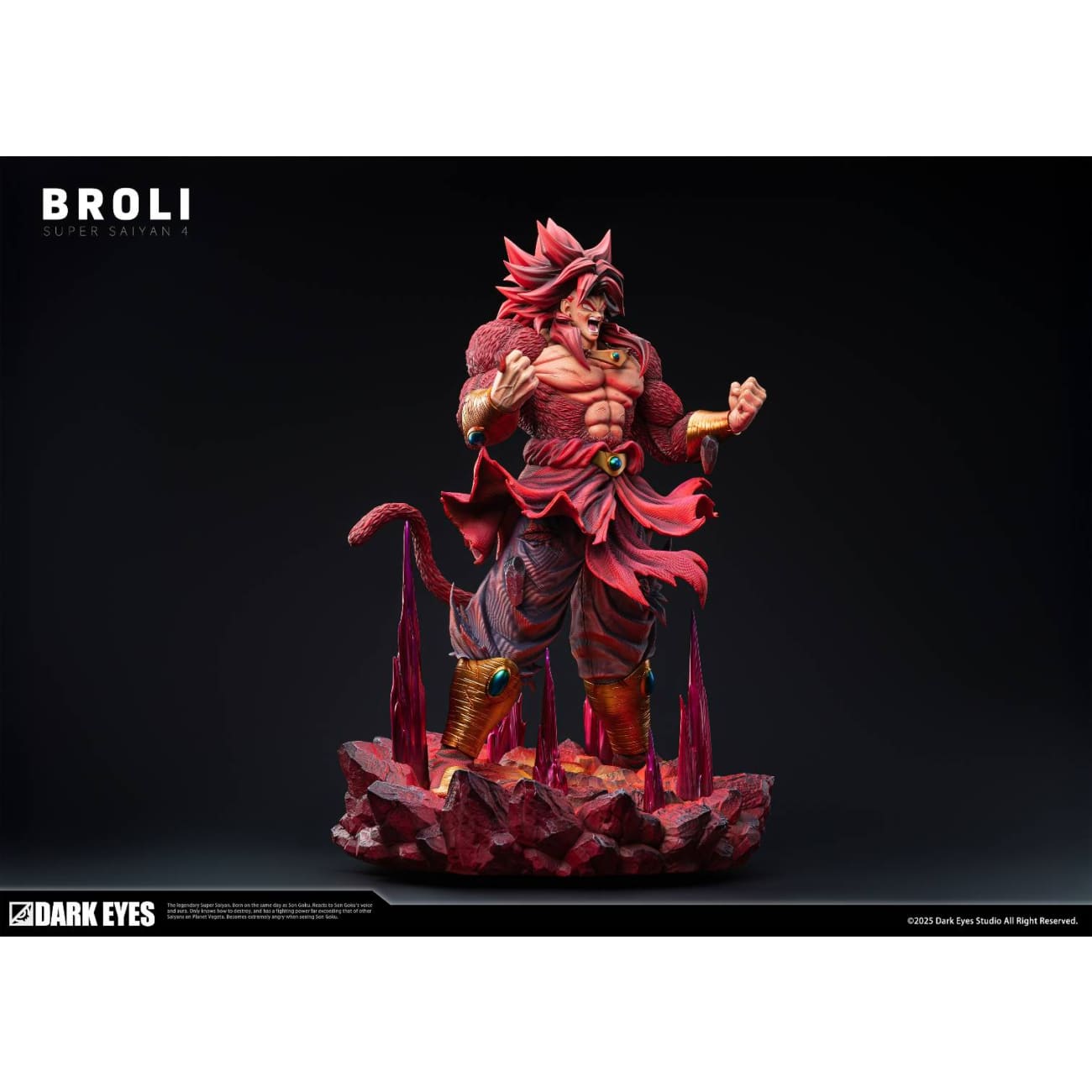 Dark Eyes Studio - Super Saiyan 4 Broly [2 Variants]