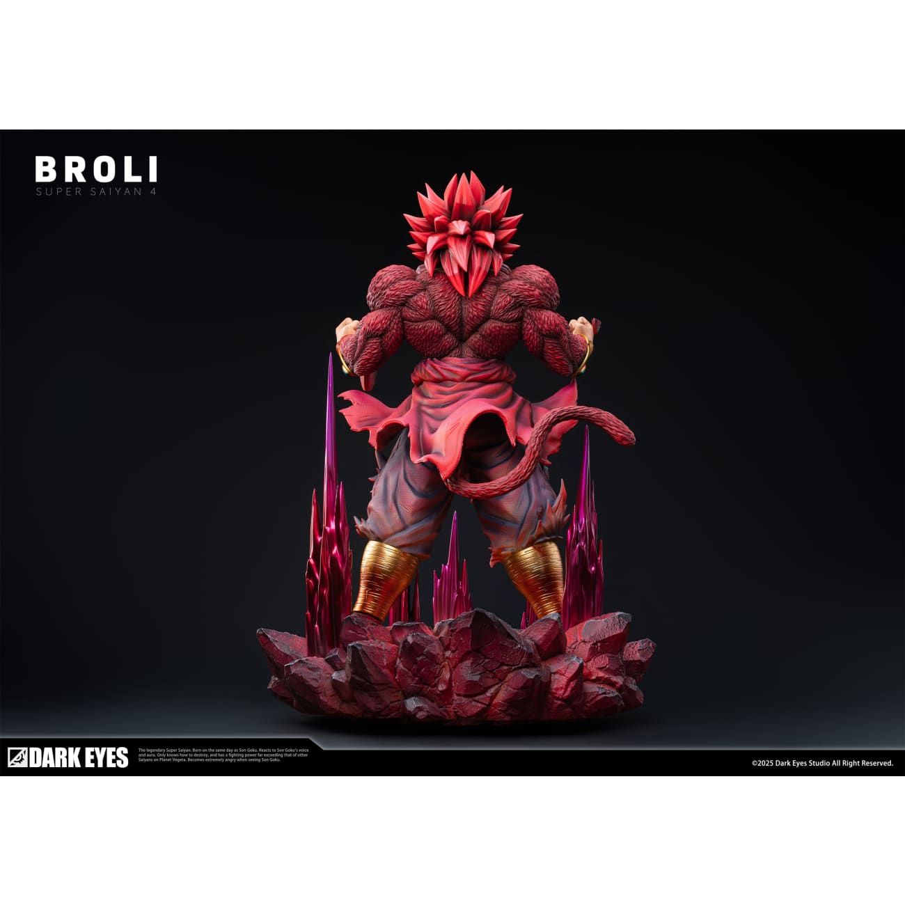 Dark Eyes Studio - Super Saiyan 4 Broly [2 Variants]